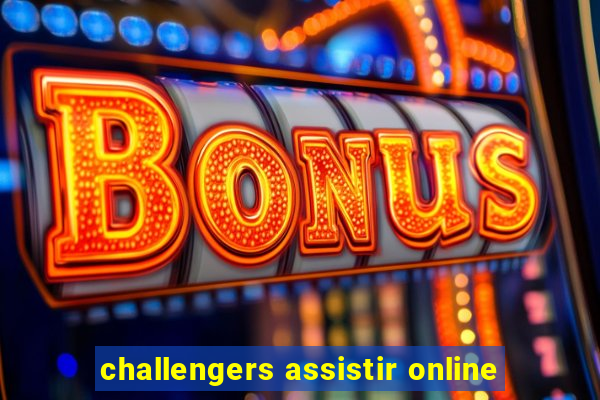 challengers assistir online